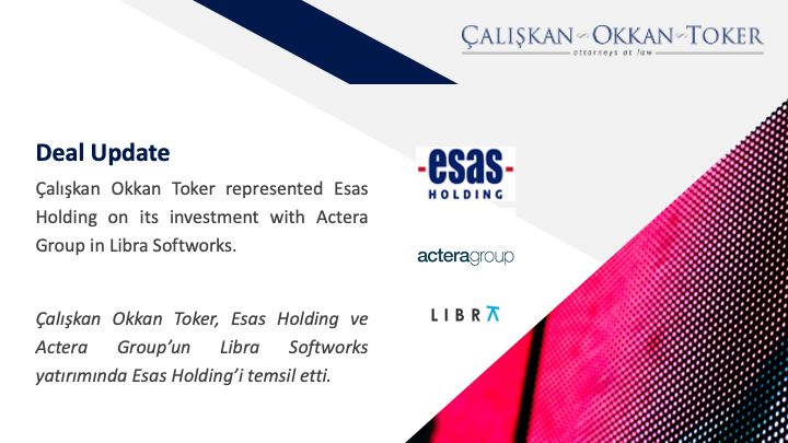 Çalışkan Okkan Toker, Esas Holding ve Actera Group’un Libra Softworks yatırımında Esas Holding’i temsil etti.


 