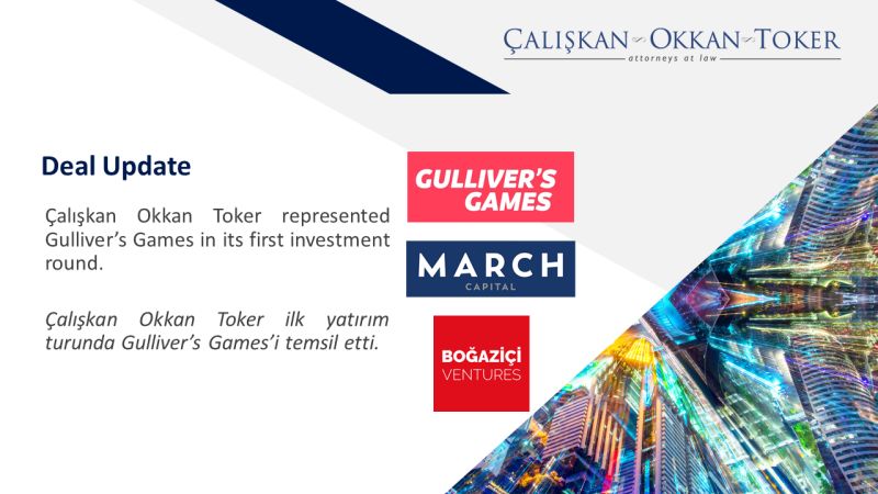 Çalışkan Okkan Toker represented Gulliver’s Games in its first investment round.
 