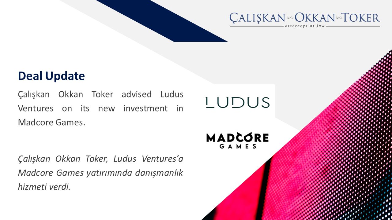Çalışkan Okkan Toker, Ludus Ventures’a Madcore Games yatırımında danışmanlık hizmeti verdi.

 